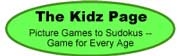 Click here to visit Kidz Page on-line games for all-ages.